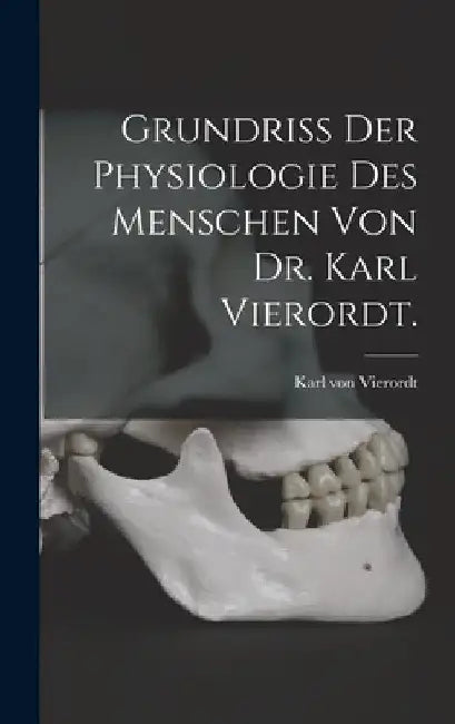 Grundriss der Physiologie des Menschen von Dr. Karl Vierordt. by Karl Von 1818-1884 Vierordt