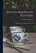 Anglo-american Pottery: Old English China With American Views by Edwin Atlee Barber