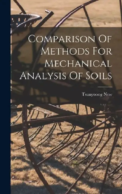 Comparison Of Methods For Mechanical Analysis Of Soils by Tsunyoong New