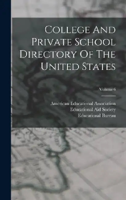 College And Private School Directory Of The United States; Volume 6 by American Educational Association