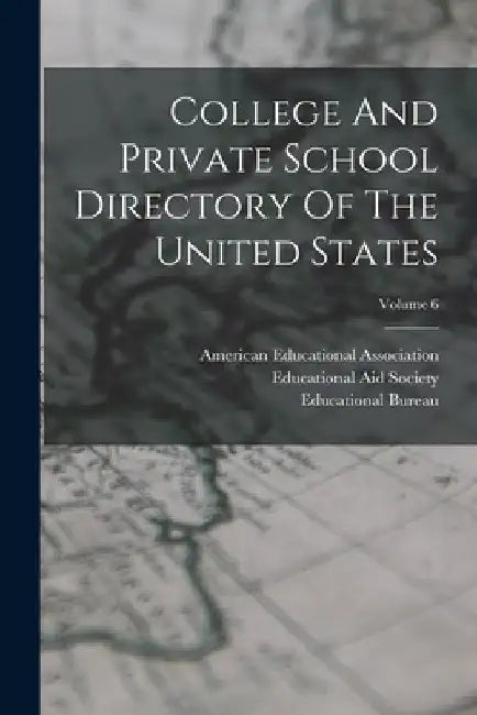 College And Private School Directory Of The United States; Volume 6 by American Educational Association