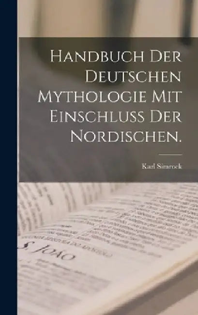 Handbuch der deutschen Mythologie mit Einschluß der Nordischen. by Karl Simrock