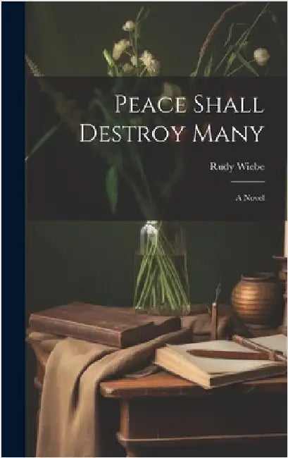 Peace Shall Destroy Many by Wiebe, Rudy 1934-