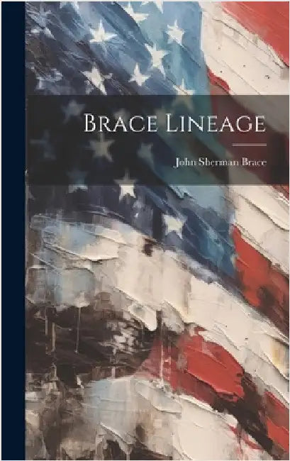 Brace Lineage by Brace, John Sherman 1875-