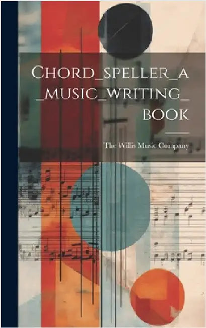 Chord_speller_a_music_writing_book by The Willis Music Company