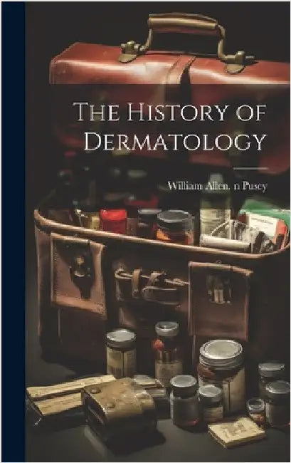 The History of Dermatology by Pusey, William Allen 1865-1940 N. 79