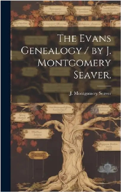 The Evans Genealogy / by J. Montgomery Seaver. by Seaver, J. Montgomery (Jesse Montgome