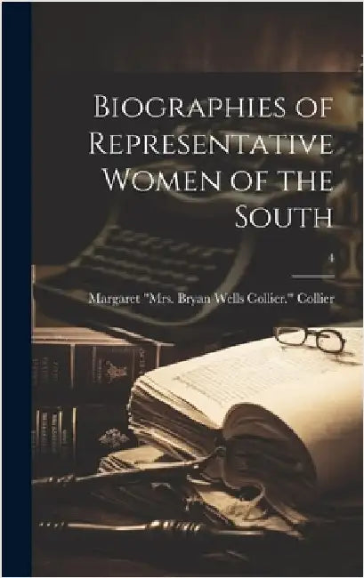 Biographies of Representative Women of the South; 4 by Collier, Margaret (W ). Mrs Bryan W.