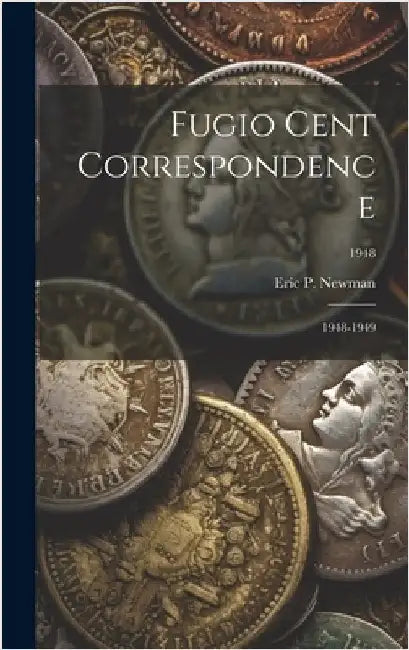 Fugio Cent Correspondence: 1948-1949; 1948 by Eric P Newman