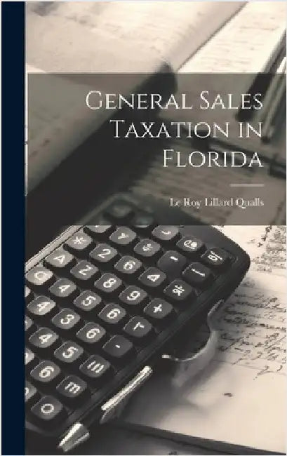 General Sales Taxation in Florida by Qualls, Le Roy Lillard