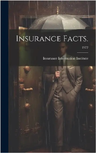Insurance Facts.; 1972 by Insurance Information Institute