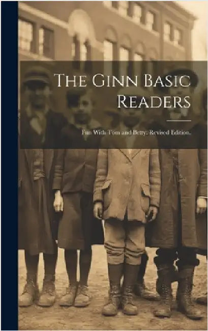 The Ginn Basic Readers: Fun With Tom and Betty. Revised Edition. by Anonymous