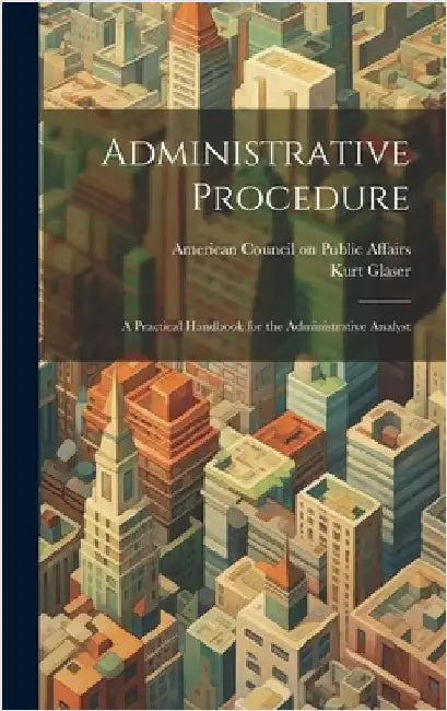 Administrative Procedure [microform]; a Practical Handbook for the Administrative Analyst by Glaser, Kurt 1914-