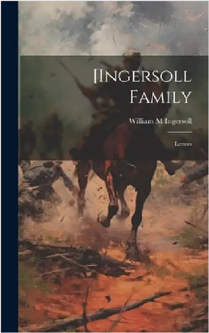 [Ingersoll Family: Letters by Ingersoll, William M.