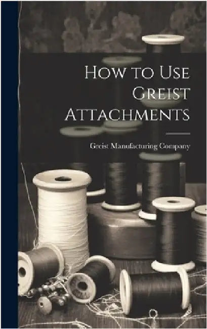 How to Use Greist Attachments by Greist Manufacturing Company