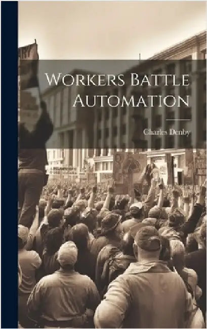Workers Battle Automation by Charles Denby