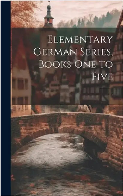 Elementary German Series, Books One to Five; 1 by Anonymous