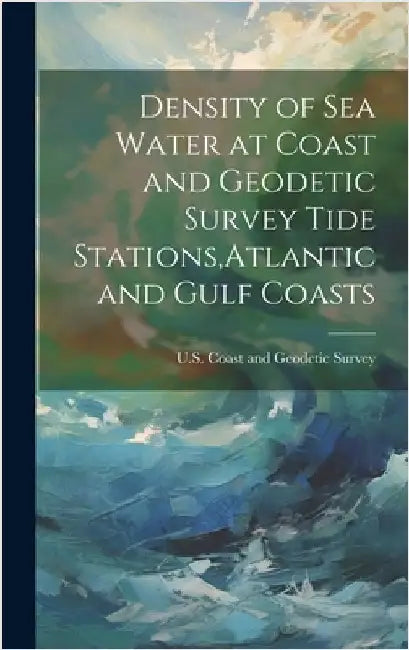 Density of Sea Water at Coast and Geodetic Survey Tide Stations, Atlantic and Gulf Coasts by U S Coast and Geodetic Survey