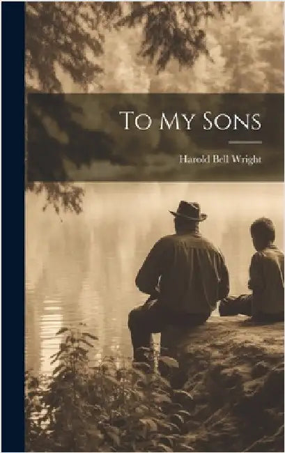 To My Sons by Wright, Harold Bell