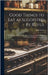 Good Things to Eat as Suggested by Rufus: A Collection of Practical Recipes for Preparing Meats, Game, Fowl, Fish, Puddings, Pastries, Etc. by Estes, Rufus