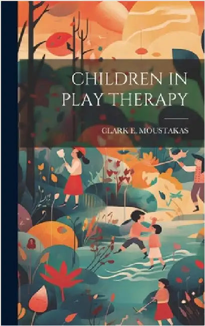 Children in Play Therapy by Moustakas, Clark E.
