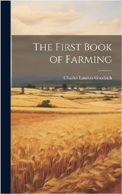 The First Book of Farming by Goodrich, Charles Landon