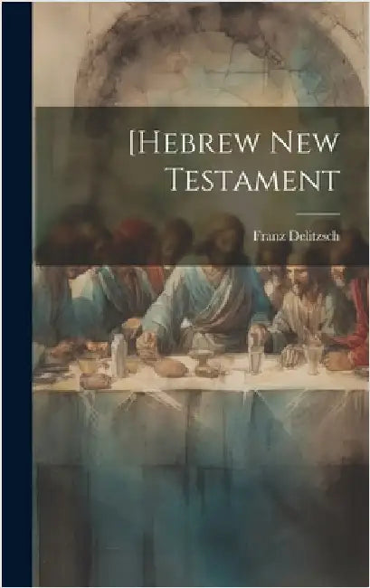 [Hebrew New Testament by Delitzsch, Franz Julius