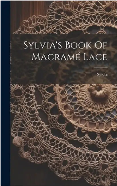 Sylvia's Book Of Macramé Lace by (Pseud )., Sylvia