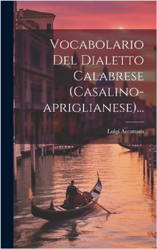 Vocabolario Del Dialetto Calabrese (casalino-apriglianese)... by Luigi Accattatis