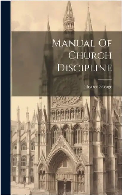 Manual Of Church Discipline by Savage, Eleazer