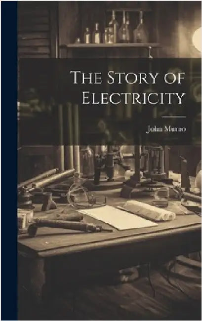 The Story of Electricity by Munro, John