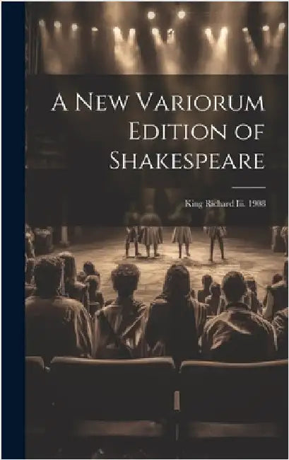 A New Variorum Edition of Shakespeare: King Richard Iii. 1908 by Anonymous