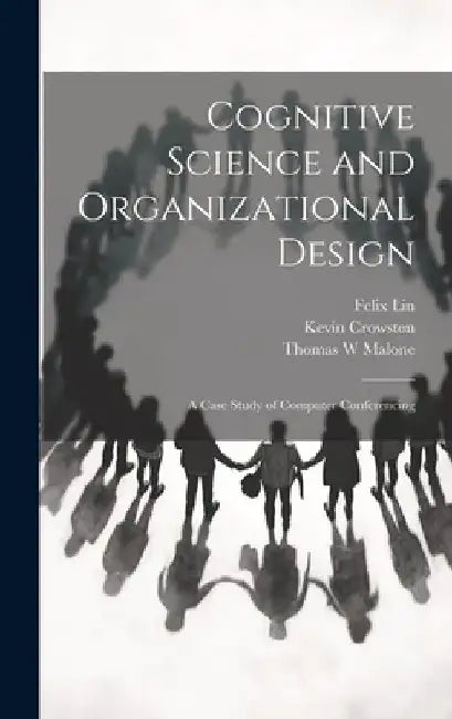 Cognitive Science and Organizational Design: A Case Study of Computer Conferencing by Kevin Crowston