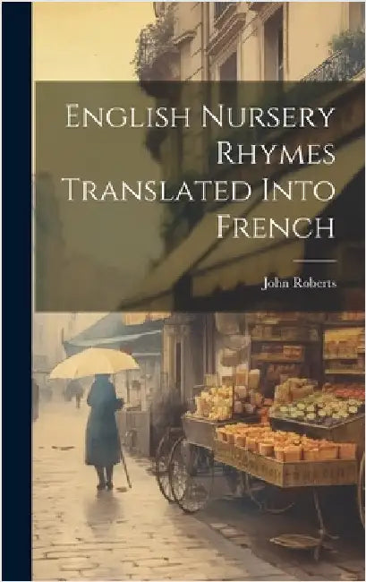 English Nursery Rhymes Translated Into French by Roberts, John