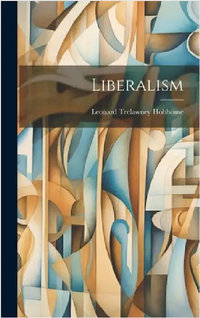Liberalism by Hobhouse, Leonard Trelawney
