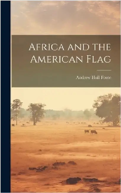 Africa and the American Flag by Foote, Andrew Hull