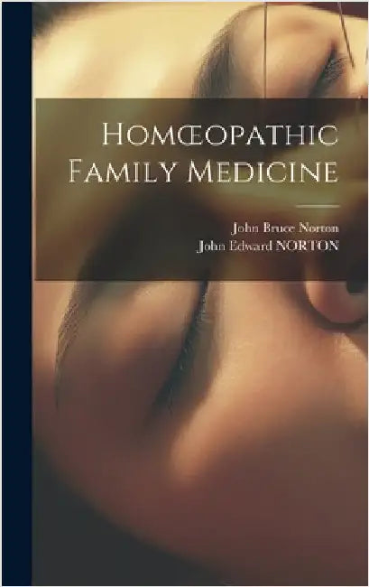 Homoeopathic Family Medicine by Norton, John Bruce