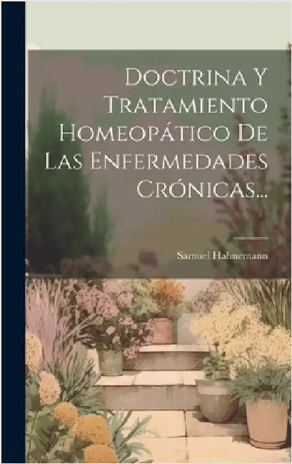 Doctrina Y Tratamiento Homeopático De Las Enfermedades Crónicas... by Hahnemann, Samuel