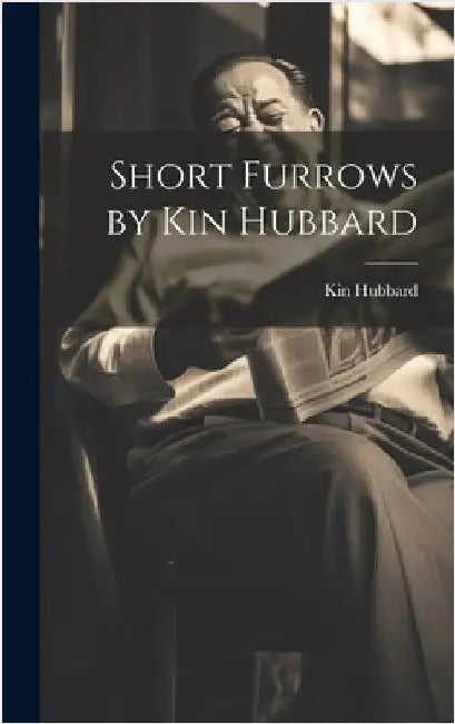 Short Furrows by Kin Hubbard by Hubbard, Kin