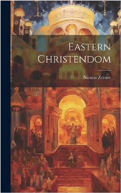 Eastern Christendom by Zernov, Nicolas