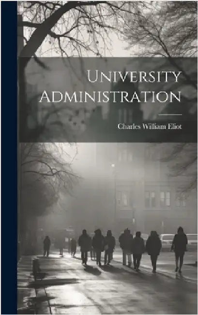 University Administration by Eliot, Charles William