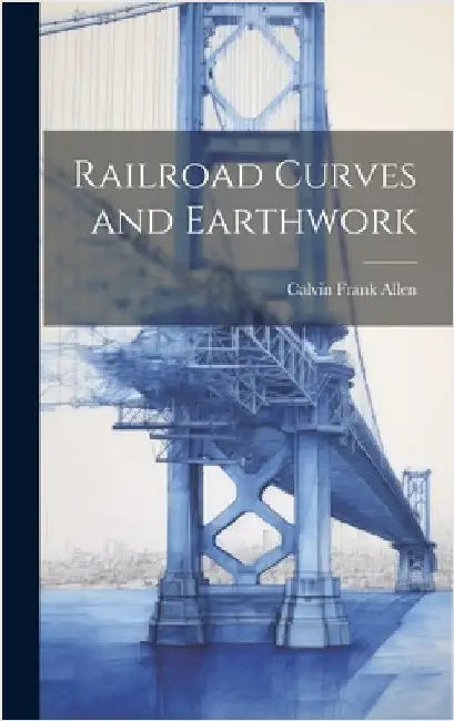 Railroad Curves and Earthwork by Allen, Calvin Frank