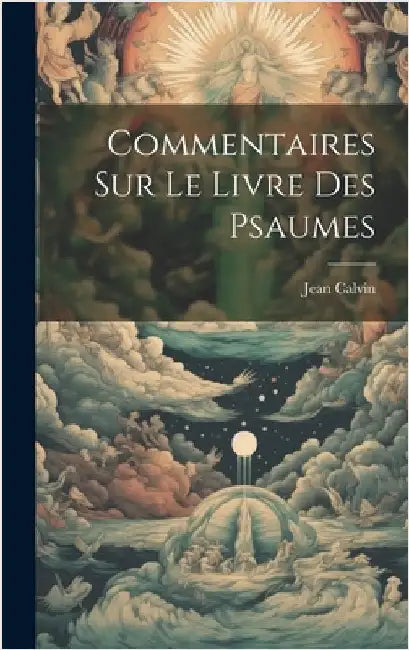 Commentaires Sur Le Livre Des Psaumes by Calvin, Jean