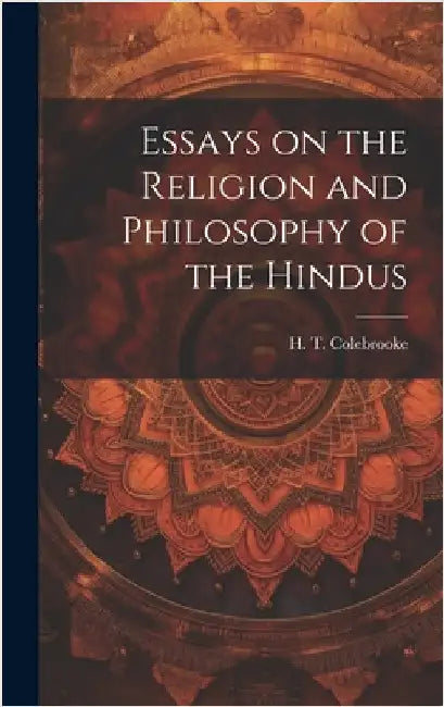 Essays on the Religion and Philosophy of the Hindus by H. T. (Henry Thomas), Colebrooke