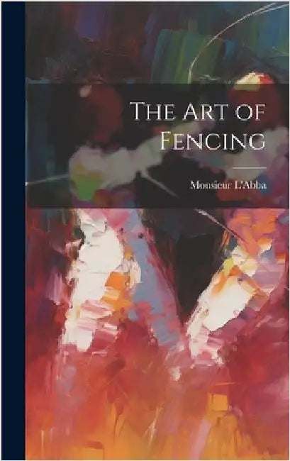 The Art of Fencing by L'Abba, Monsieur
