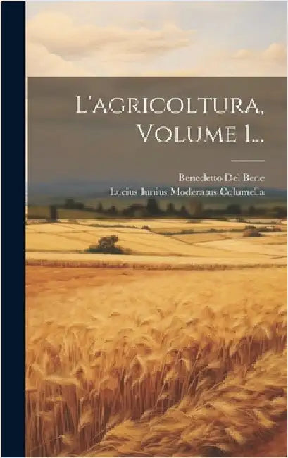L'agricoltura, Volume 1... by Lucius Iunius Moderatus Columella