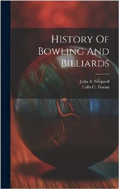History Of Bowling And Billiards by Doran, Leila C.
