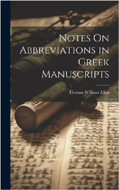 Notes On Abbreviations in Greek Manuscripts by Allen, Thomas William
