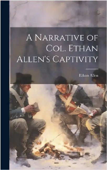 A Narrative of Col. Ethan Allen's Captivity by Allen, Ethan