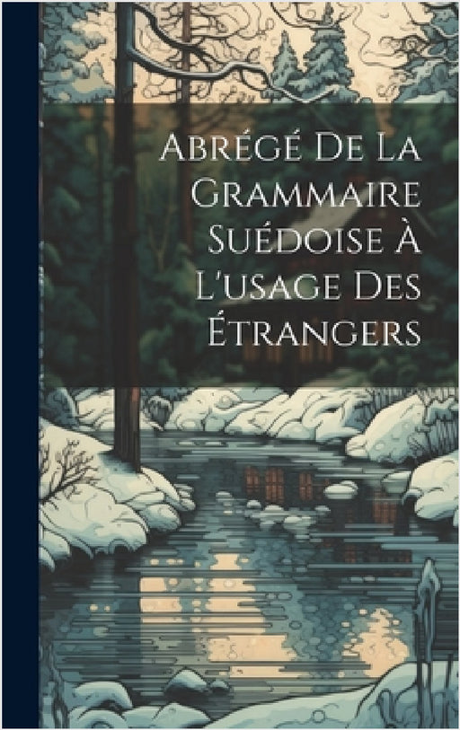 Abrégé De La Grammaire Suédoise À L'usage Des Étrangers by Anonymous